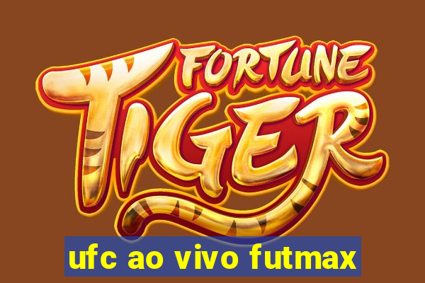 ufc ao vivo futmax